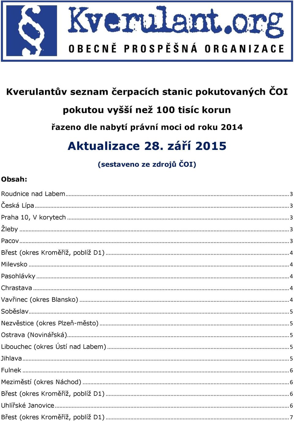 .. 4 Milevsko... 4 Pasohlávky... 4 Chrastava... 4 Vavřinec (okres Blansko)... 4 Soběslav... 5 Nezvěstice (okres Plzeň-město)... 5 Ostrava (Novinářská).