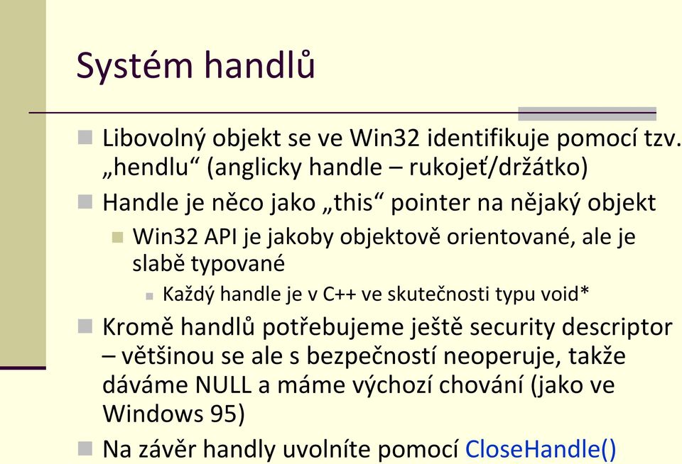 objektově orientované, ale je slabě typované Každý handle je v C++ ve skutečnosti typu void* Kromě handlů potřebujeme