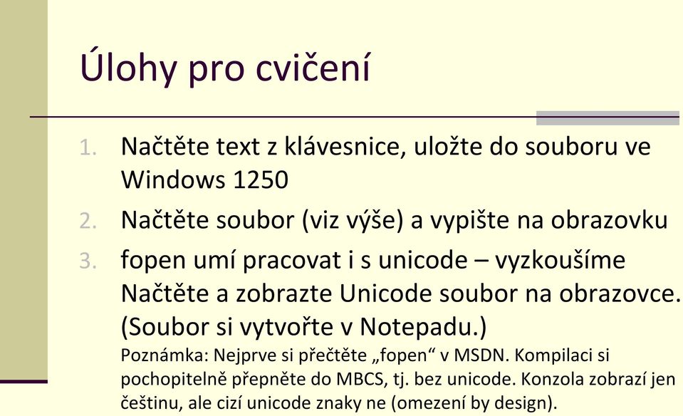 fopen umí pracovat i s unicode vyzkoušíme Načtěte a zobrazte Unicode soubor na obrazovce.