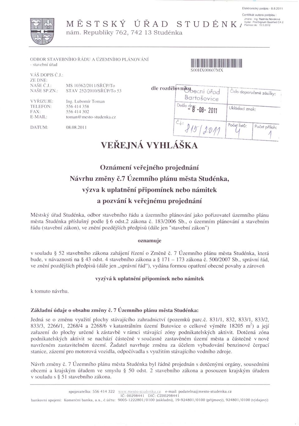 : VYŘIZUJE: TELEFON: FAX: E-MAIL: MS I03621201llSŘÚPITo STAV 252/20 1O/SŘÚPlTo 53 Ing. Lubomír 556414358 DATUM: 08.08.2011 Tornan 556414302 toman@mesto-studenka.