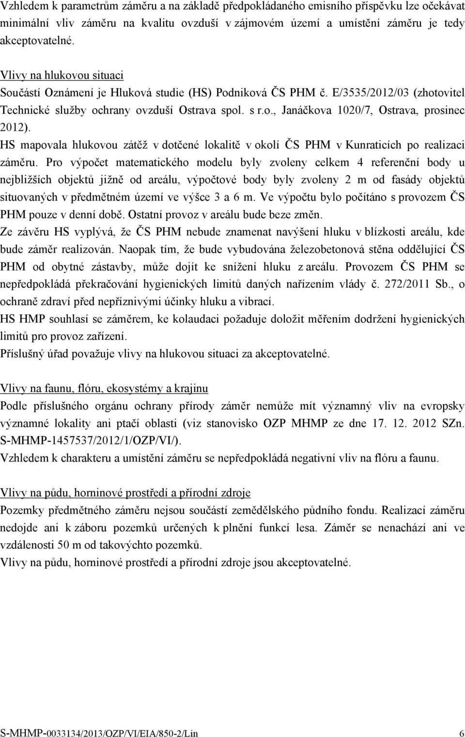 HS mapovala hlukovou zátěž v dotčené lokalitě v okolí ČS PHM v Kunraticích po realizaci záměru.