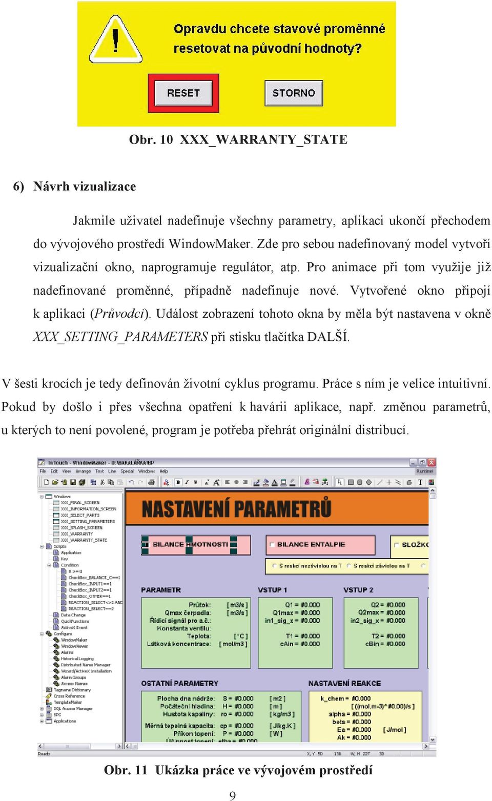 Vytvo ené okno p ipojí k aplikaci (Pr vodci). Událost zobrazení tohoto okna by m la být nastavena v okn XXX_SETTING_PARAMETERS p i stisku tla ítka DALŠÍ.