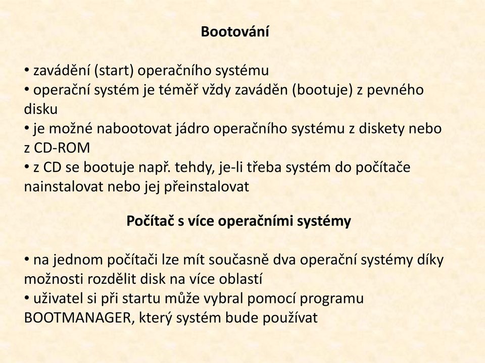 tehdy, je-li třeba systém do počítače nainstalovat nebo jej přeinstalovat Počítač s více operačními systémy na jednom