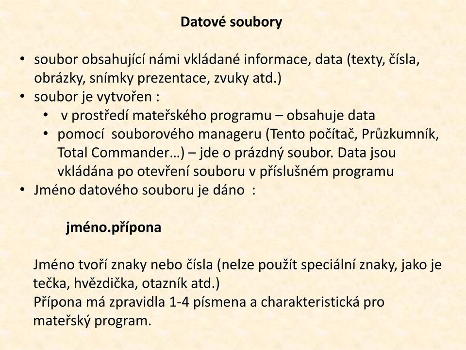 ) jde o prázdný soubor. Data jsou vkládána po otevření souboru v příslušném programu Jméno datového souboru je dáno : jméno.