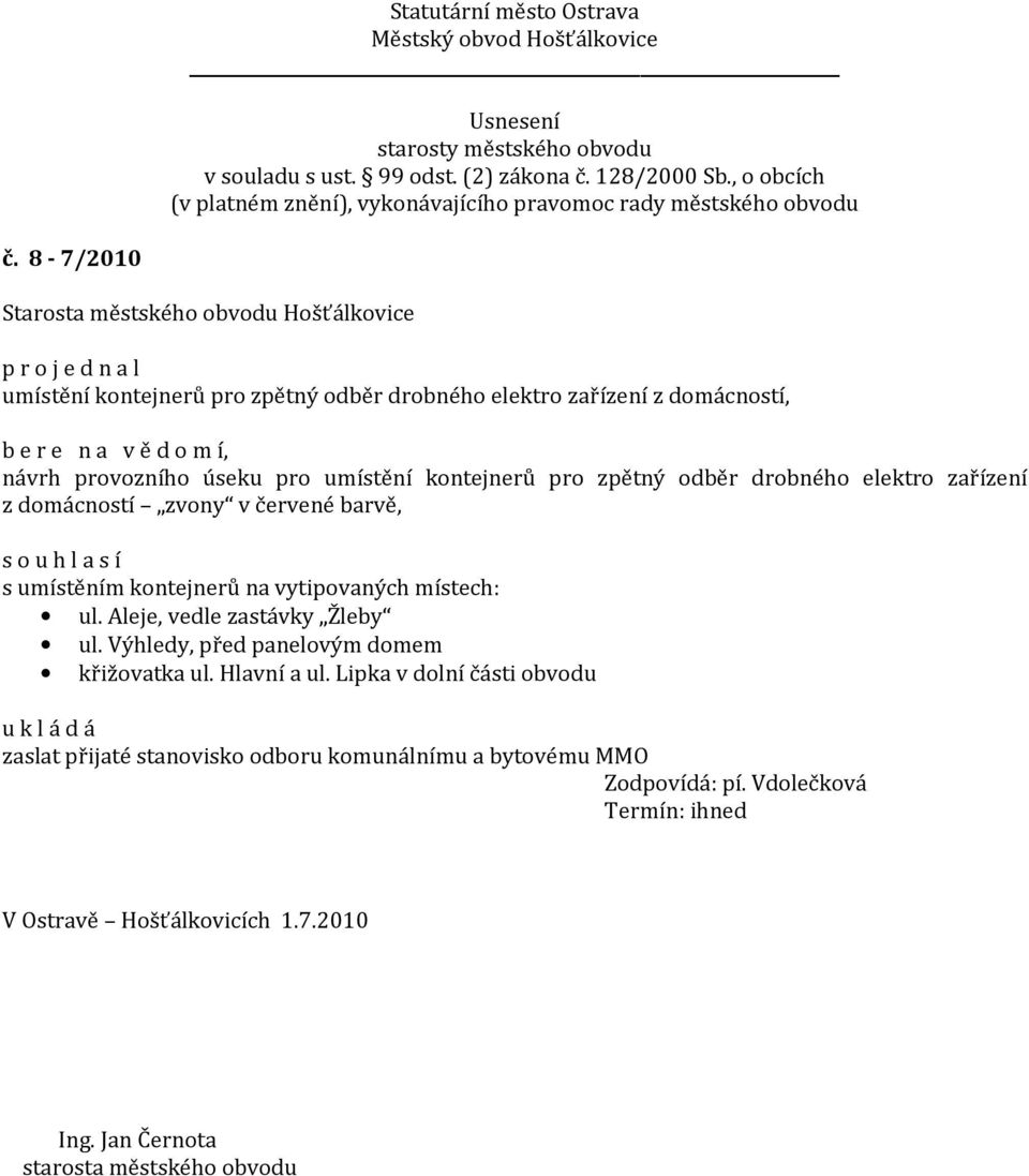 vytipovaných místech: ul. Aleje, vedle zastávky Žleby ul. Výhledy, před panelovým domem křižovatka ul. Hlavní a ul.