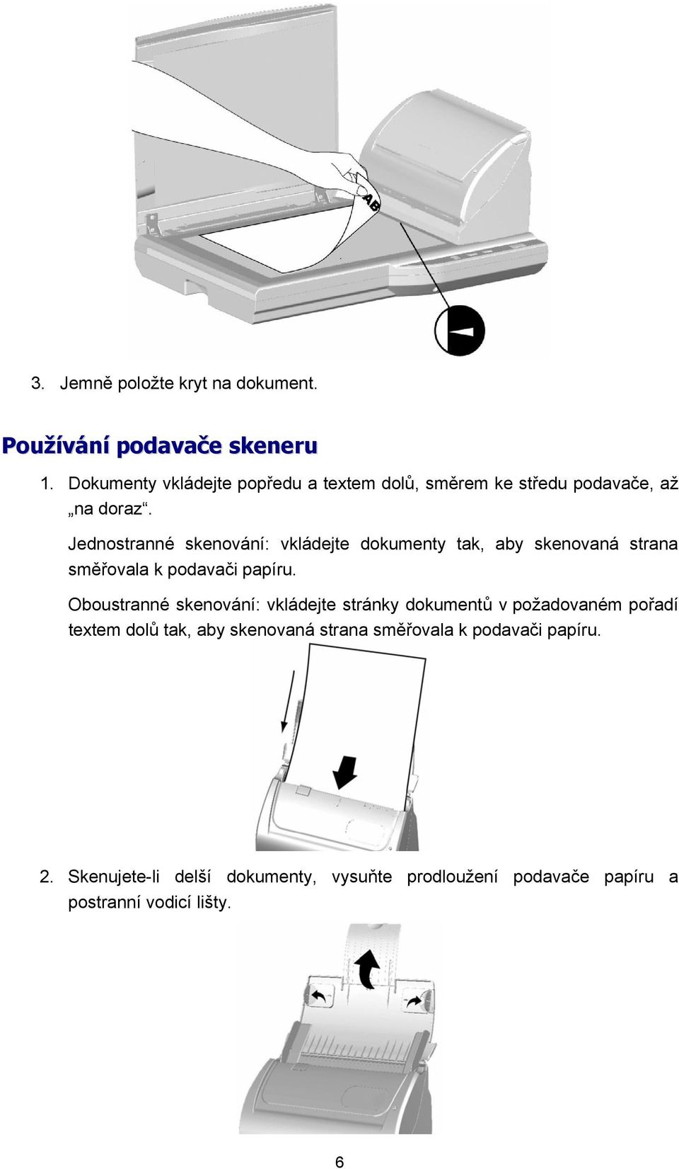 Jednostranné skenování: vkládejte dokumenty tak, aby skenovaná strana směřovala k podavači papíru.