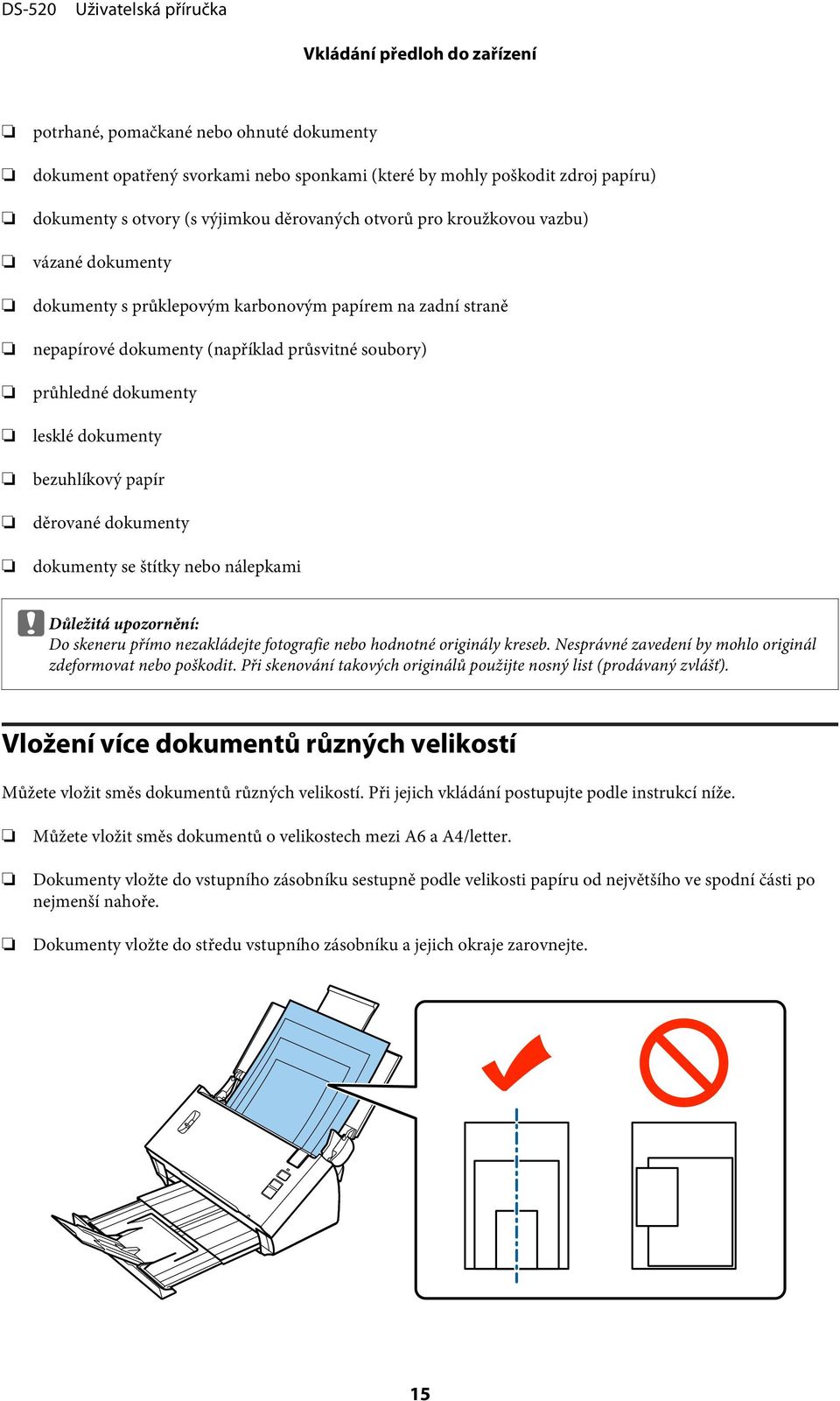 papír děrované dokumenty dokumenty se štítky nebo nálepkami c Důležitá upozornění: Do skeneru přímo nezakládejte fotografie nebo hodnotné originály kreseb.