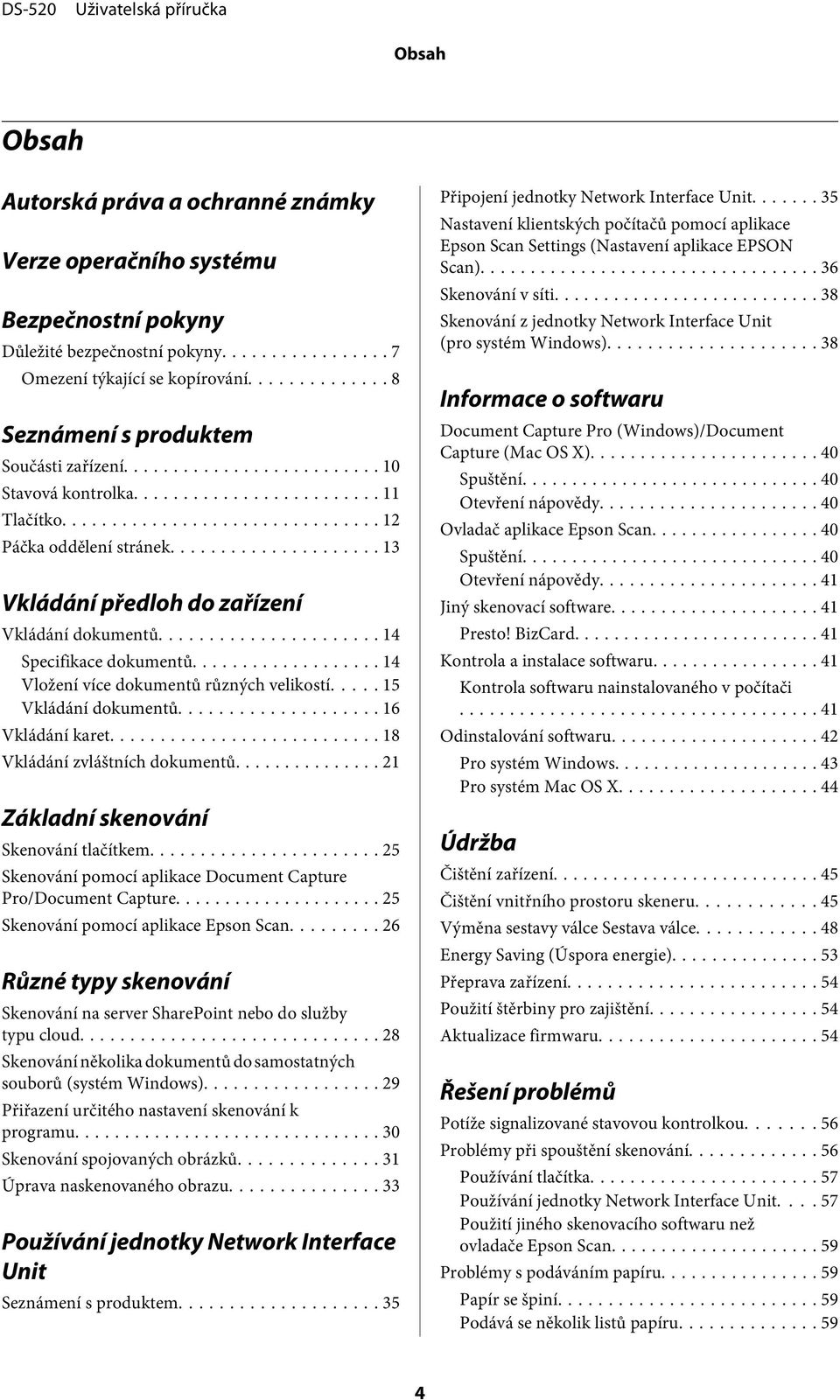 .. 15 Vkládání dokumentů... 16 Vkládání karet... 18 Vkládání zvláštních dokumentů... 21 Základní skenování Skenování tlačítkem... 25 Skenování pomocí aplikace Document Capture Pro/Document Capture.