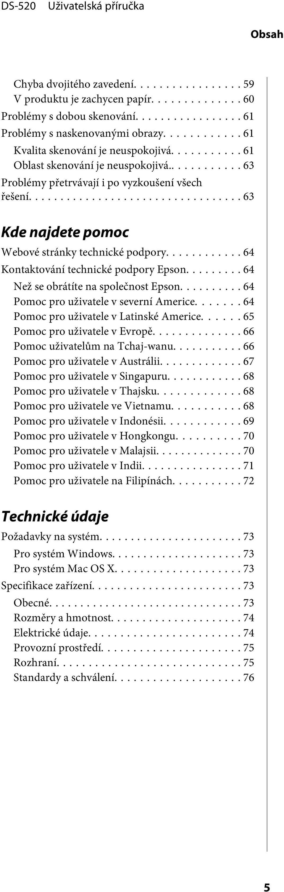 .. 64 Než se obrátíte na společnost Epson... 64 Pomoc pro uživatele v severní Americe....... 64 Pomoc pro uživatele v Latinské Americe... 65 Pomoc pro uživatele v Evropě.