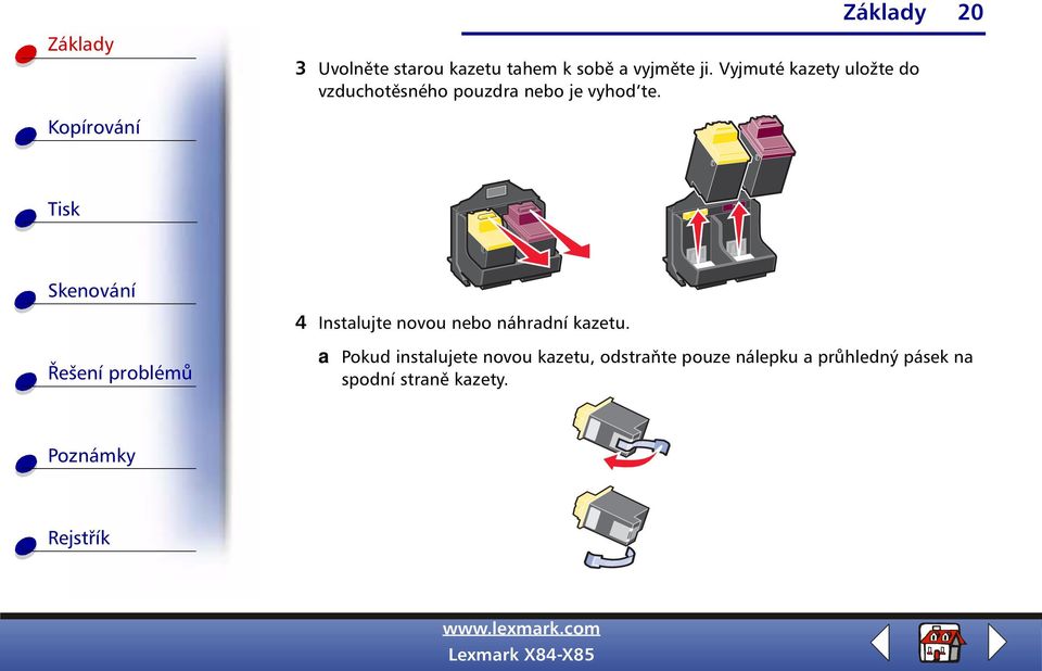 20 4 Instalujte novou nebo náhradní kazetu.