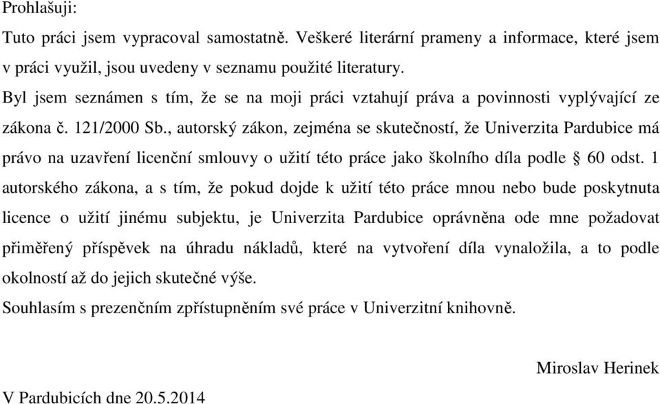 , autorský zákon, zejména se skutečností, že Univerzita Pardubice má právo na uzavření licenční smlouvy o užití této práce jako školního díla podle 60 odst.