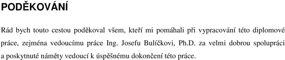 vedoucímu práce Ing. Josefu Bulíčkovi, Ph.D.