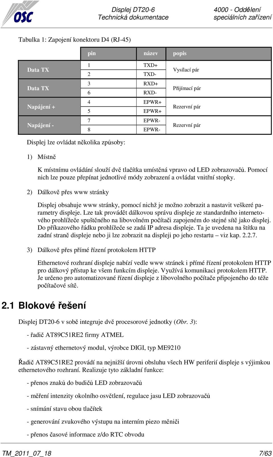 Pomocí nich lze pouze přepínat jednotlivé módy zobrazení a ovládat vnitřní stopky.