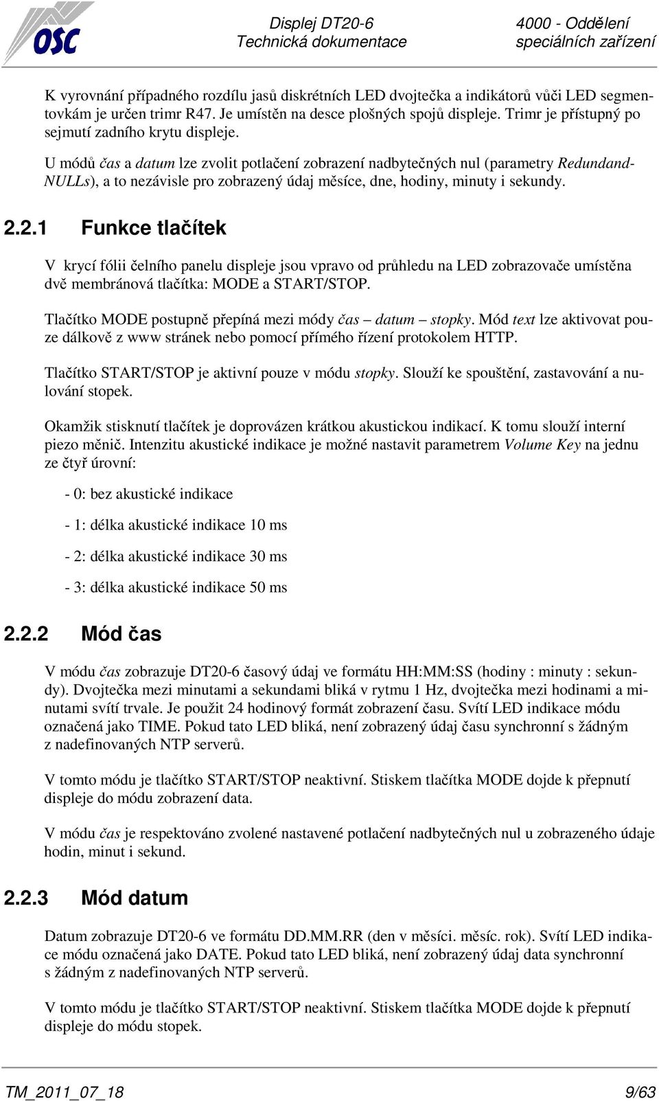 U módů čas a datum lze zvolit potlačení zobrazení nadbytečných nul (parametry Redundand- NULLs), a to nezávisle pro zobrazený údaj měsíce, dne, hodiny, minuty i sekundy. 2.