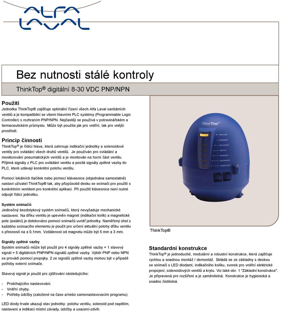 Princip činnosti ThinkTop je řídící hlava, která zahrnuje indikační jednotky a solenoidové ventily pro ovládání všech druhů ventilů.