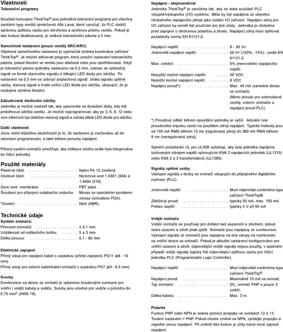 Samočinné nastavení (pouze ventily SRC/ARC) Vlastnost samočinného nastavení je vyjímečná stránka konstrukce zařízení ThinkTop.