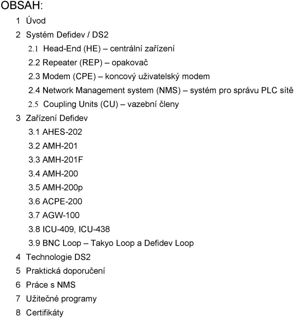 5 Coupling Units (CU) vazební členy 3 Zařízení Defidev 3.1 AHES-202 3.2 AMH-201 3.3 AMH-201F 3.4 AMH-200 3.5 AMH-200p 3.
