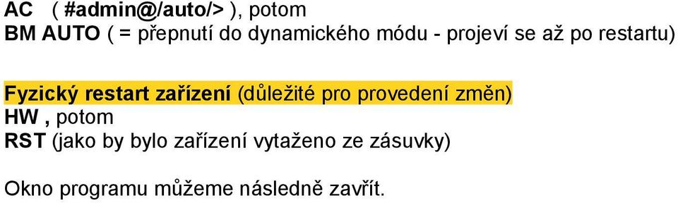 zařízení (důležité pro provedení změn) HW, potom RST (jako by