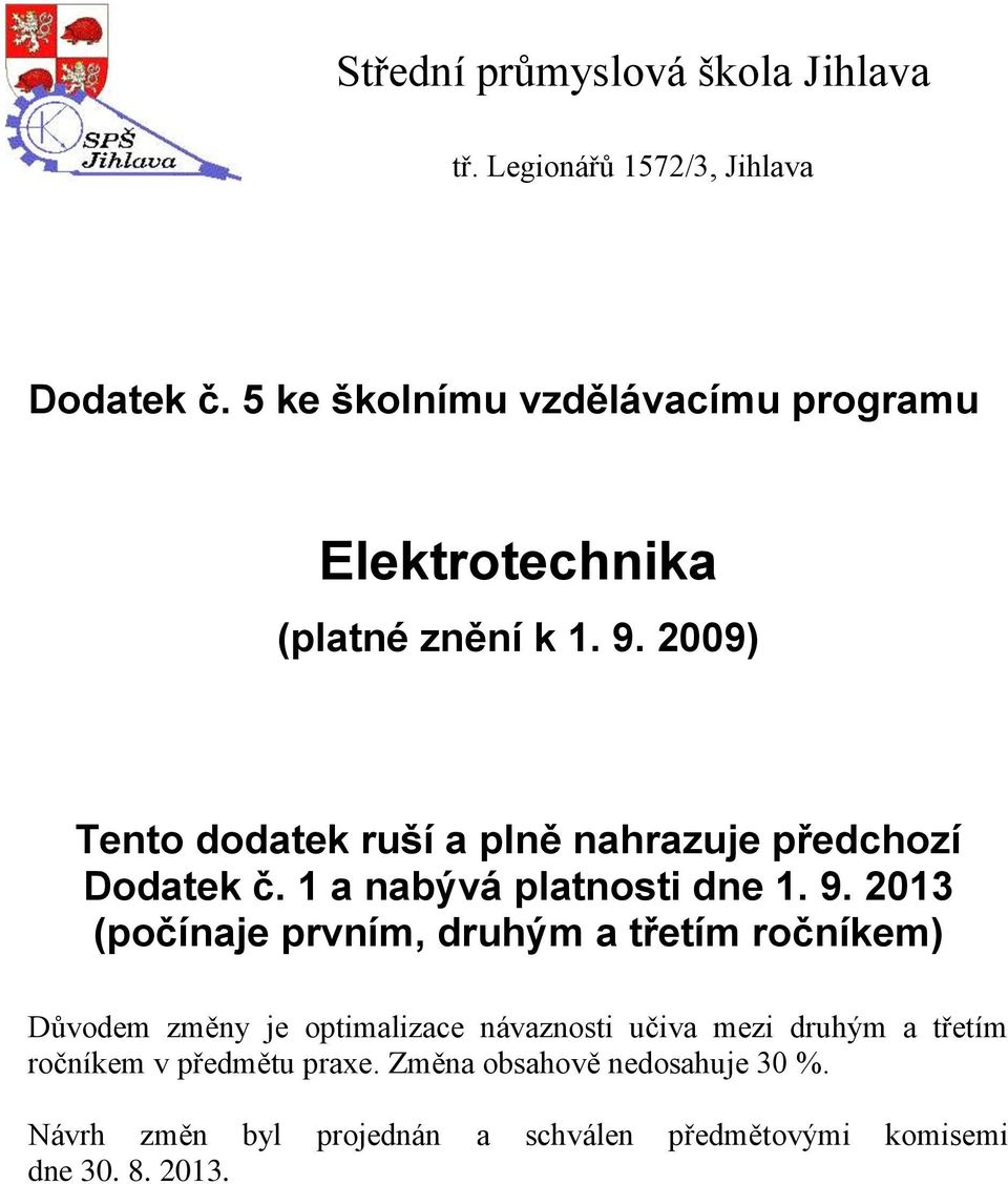 2009) Tento dodatek ruší a plně nahrazuje předchozí Dodatek č. 1 a nabývá platnosti dne 1. 9.