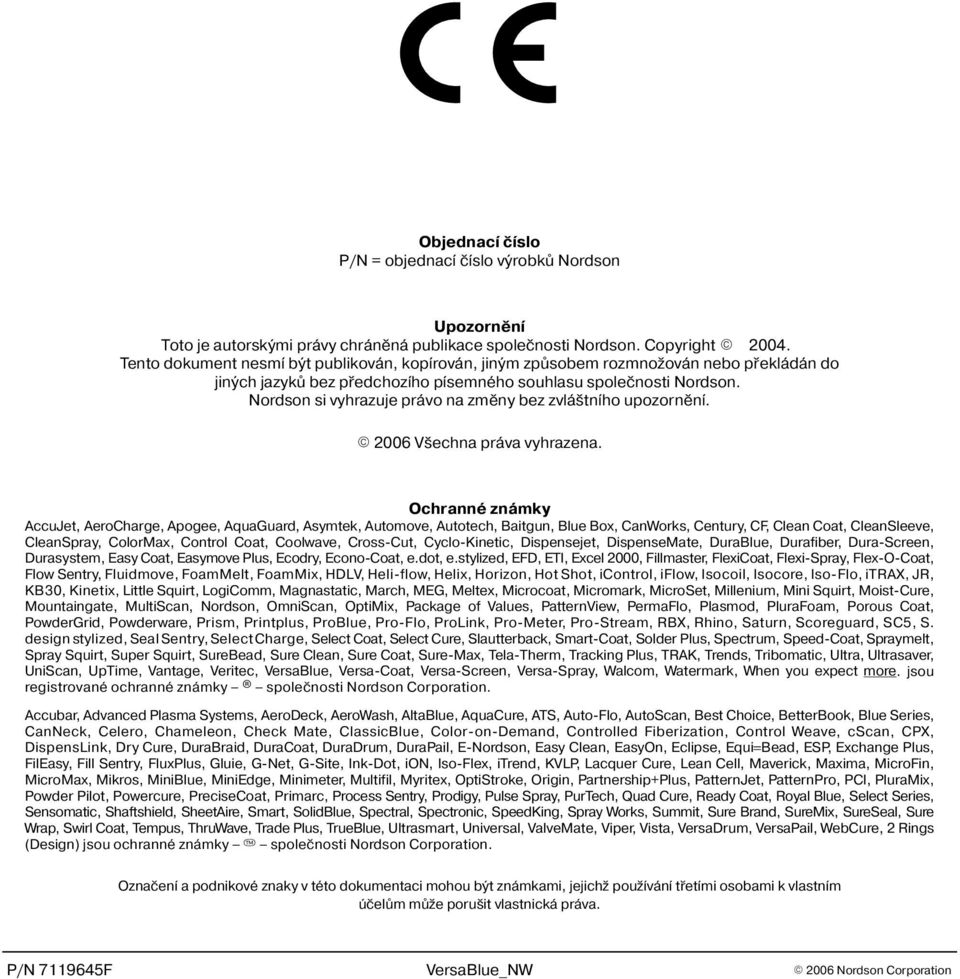 Nordson si vyhrazuje právo na zmìny bez zvlá tního upozornìní. 2006 V echna práva vyhrazena.