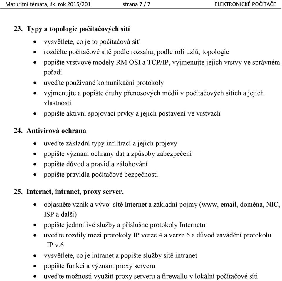 vrstvy ve správném pořadí uveďte používané komunikační protokoly vyjmenujte a popište druhy přenosových médií v počítačových sítích a jejich vlastnosti popište aktivní spojovací prvky a jejich