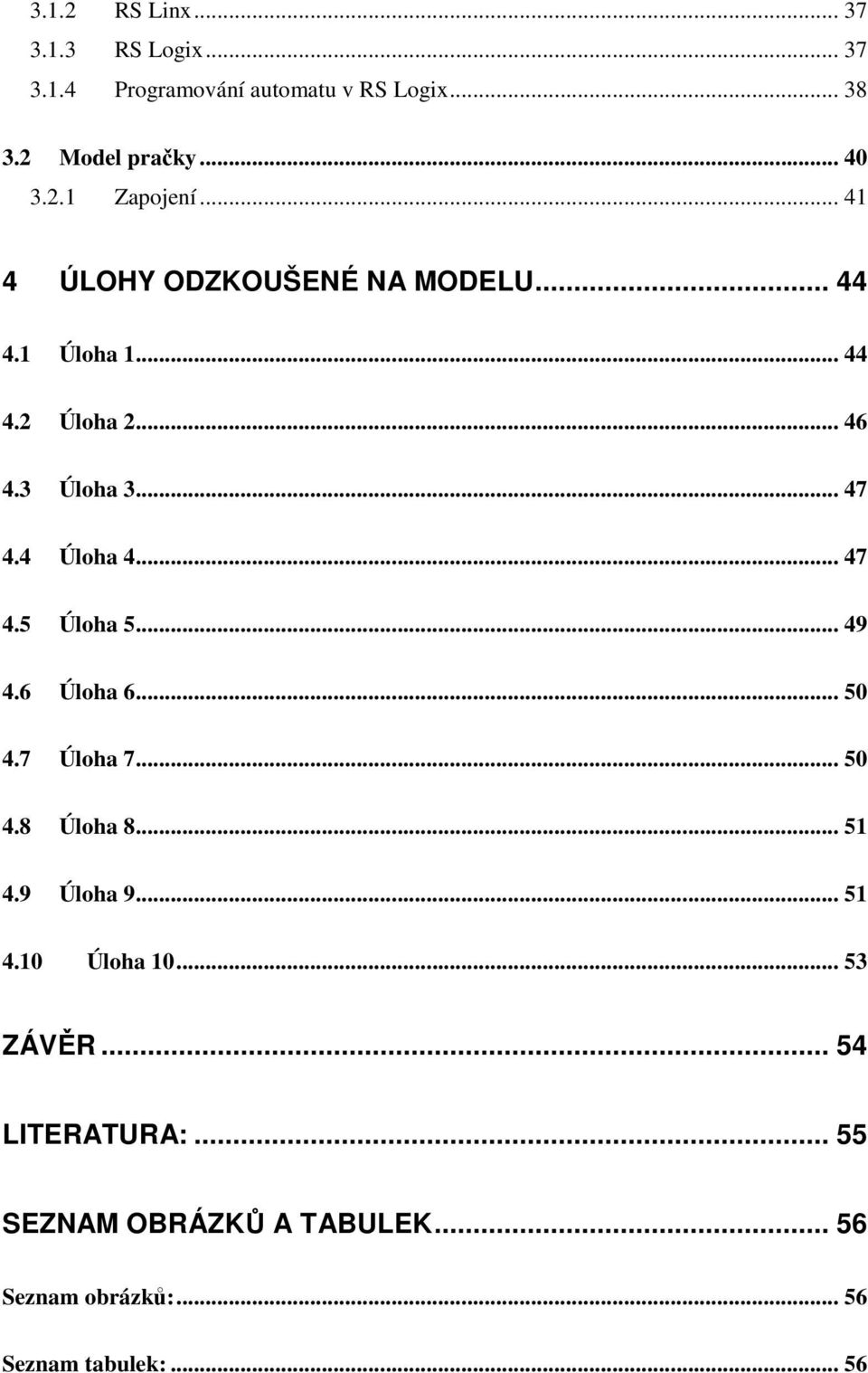 .. 49 4.6 Úloha 6... 50 4.7 Úloha 7... 50 4.8 Úloha 8... 51 4.9 Úloha 9... 51 4.10 Úloha 10... 53 ZÁVĚR.