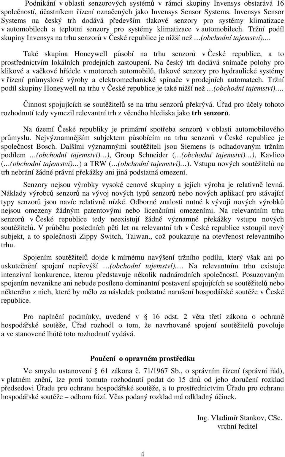 Tržní podíl skupiny Invensys na trhu senzorů v České republice je nižší než (obchodní tajemství).