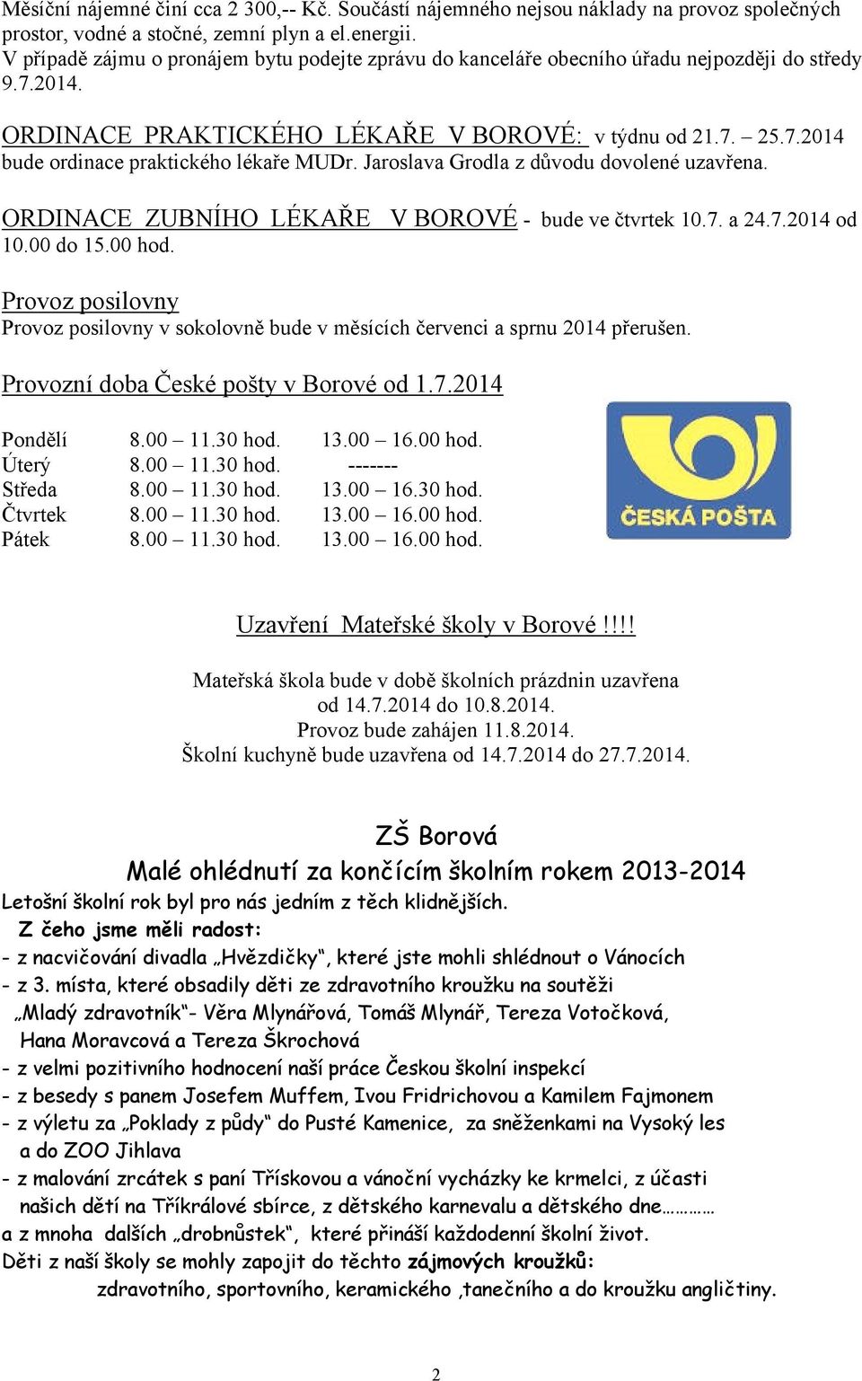 Jaroslava Grodla z důvodu dovolené uzavřena. ORDINACE ZUBNÍHO LÉKAŘE V BOROVÉ - bude ve čtvrtek 10.7. a 24.7.2014 od 10.00 do 15.00 hod.