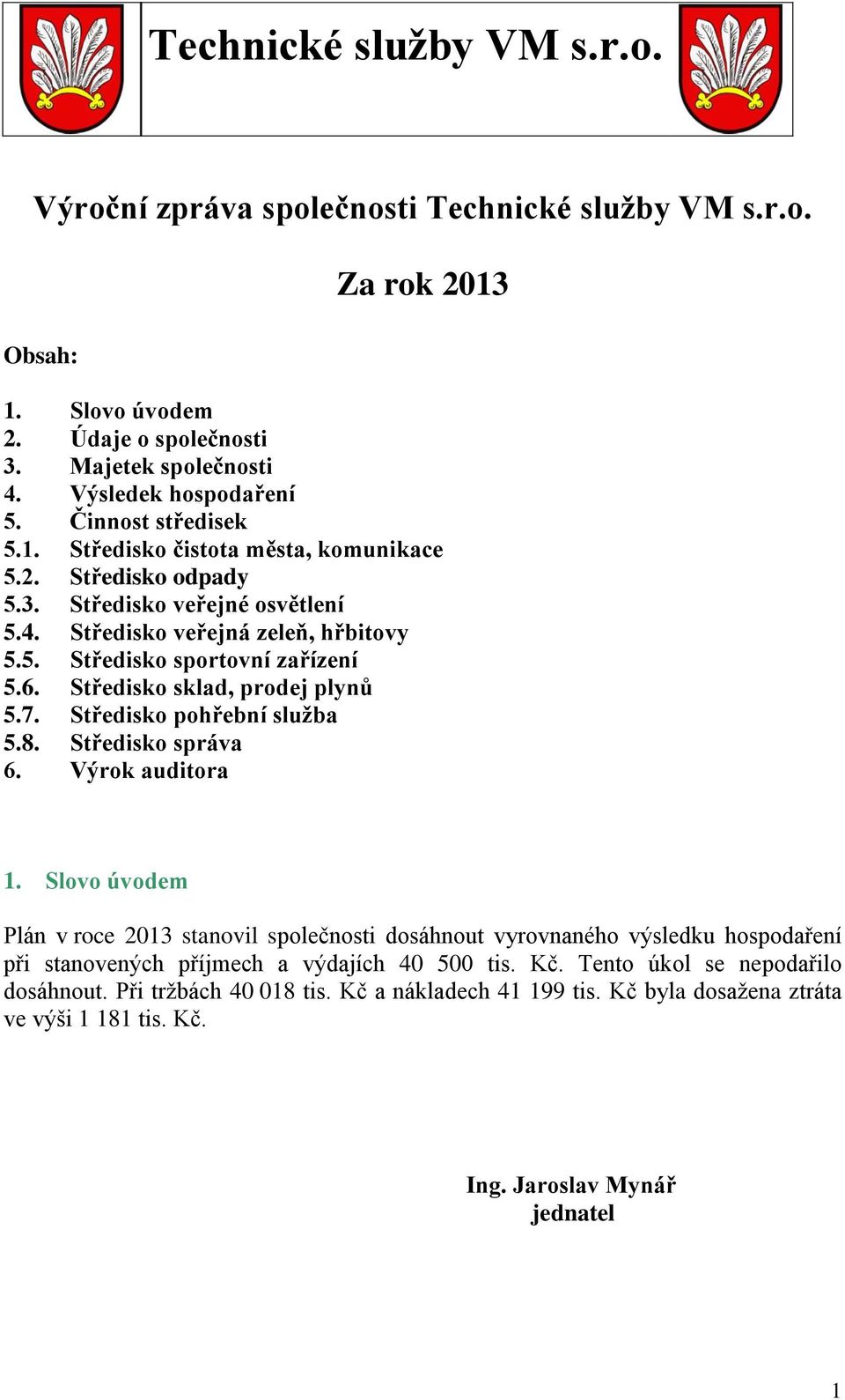 Středisko pohřební služba 5.8. Středisko správa 6. Výrok auditora 1.
