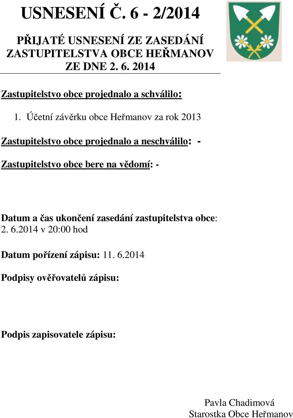 vědomí: - Datum a čas ukončení zasedání zastupitelstva obce: 2. 6.