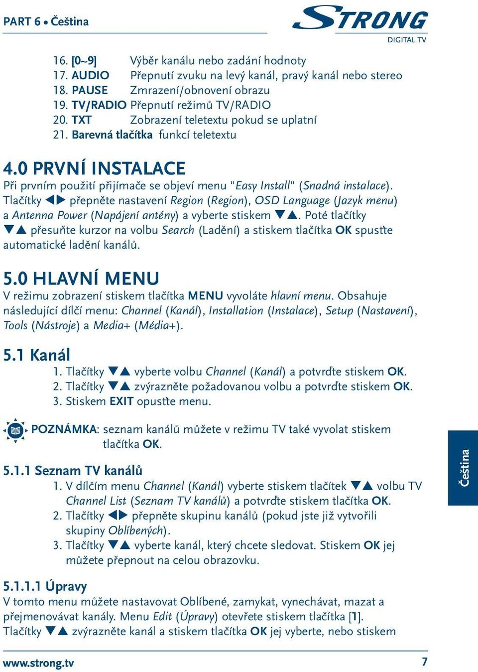 Tlačítky tu přepněte nastavení Region (Region), OSD Language (Jazyk menu) a Antenna Power (Napájení antény) a vyberte stiskem qp.