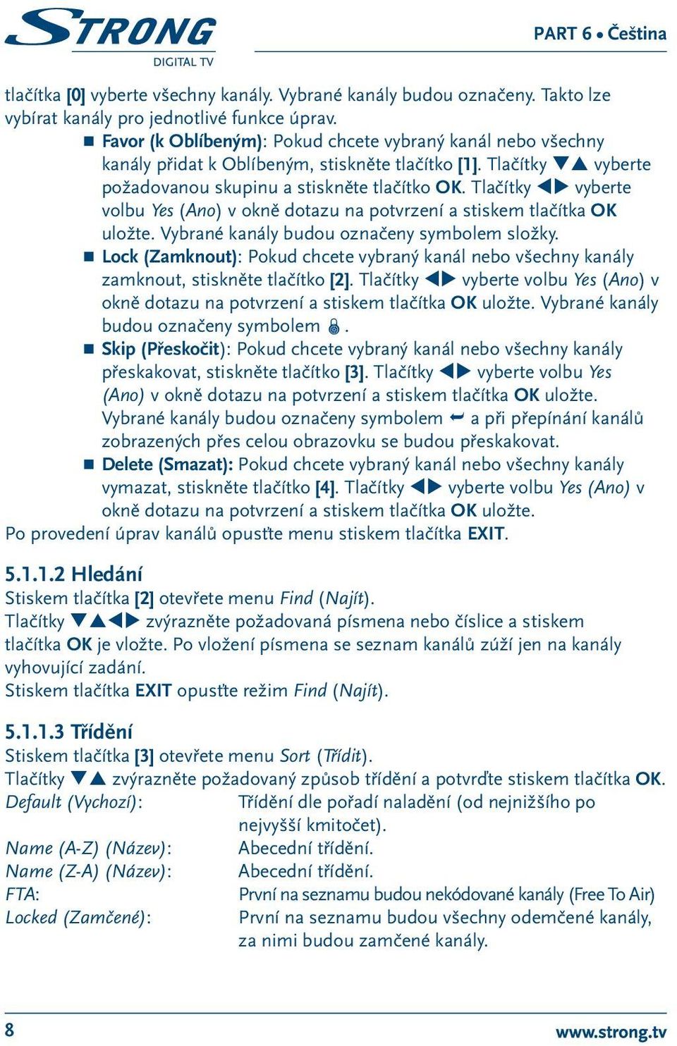 Tlačítky tu vyberte volbu Yes (Ano) v okně dotazu na potvrzení a stiskem tlačítka OK uložte. Vybrané kanály budou označeny symbolem složky.