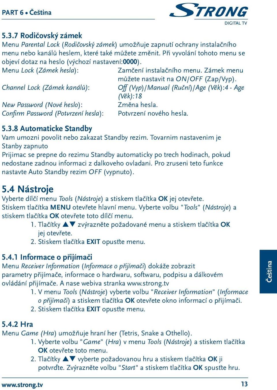 Channel Lock (Zámek kanálů): Off (Vyp)/Manual (Ruční)/Age (Věk):4 - Age (Věk):18 New Password (Nové heslo): Změna hesla. Confirm Password (Potvrzení hesla): Potvrzení nového hesla. 5.3.