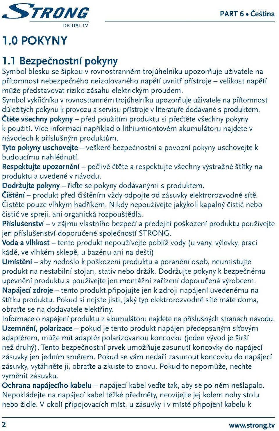 riziko zásahu elektrickým proudem. Symbol vykřičníku v rovnostranném trojúhelníku upozorňuje uživatele na přítomnost důležitých pokynů k provozu a servisu přístroje v literatuře dodávané s produktem.