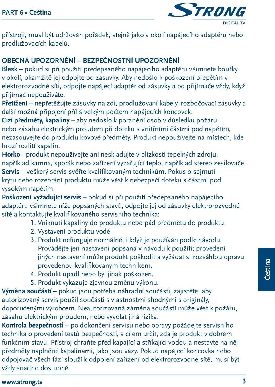 Aby nedošlo k poškození přepětím v elektrorozvodné síti, odpojte napájecí adaptér od zásuvky a od přijímače vždy, když přijímač nepoužíváte.