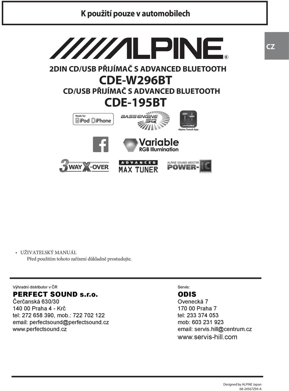 : 722 702 122 email: perfectsound@perfectsound.cz www.perfectsound.cz Servis: ODIS Ovenecká 7 170 00 Praha 7 tel: 233 374 053 mob: 603 231 923 email: servis.