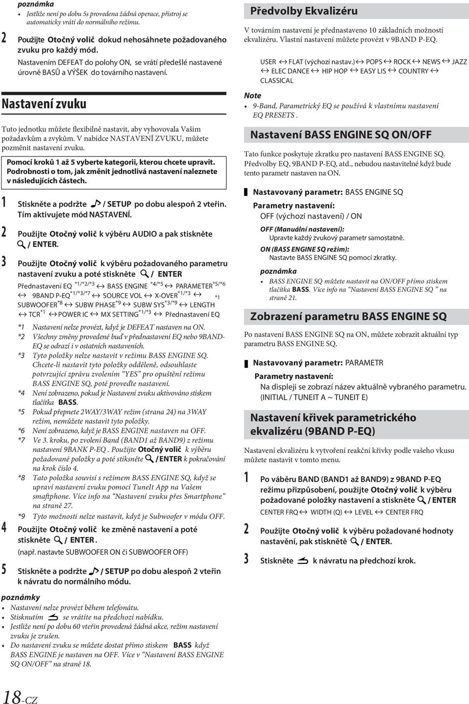 Nastavení zvuku Tuto jednotku můžete flexibilně nastavit, aby vyhovovala Vašim požadavkům a zvykům. V nabídce NASTAVENÍ ZVUKU, můžete pozměnit nastavení zvuku.