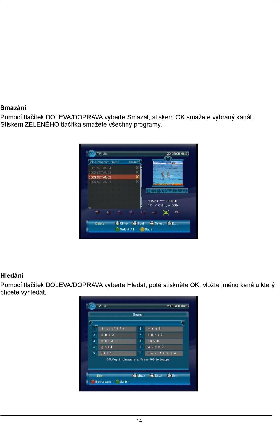 Stiskem ZELENÉHO tlačítka smažete všechny programy.