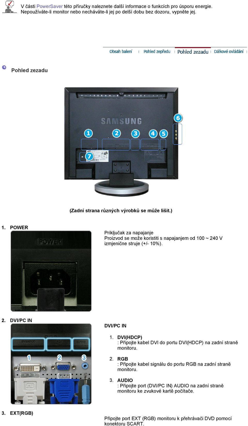 2. DVI/PC IN DVI/PC IN 1. DVI(HDCP) : P ipojte kabel DVI do portu DVI(HDCP) na zadní stran monitoru. 2. RGB : P ipojte kabel signálu do portu RGB na zadní stran monitoru. 3.