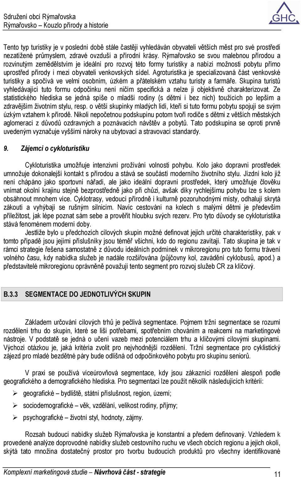 Agroturistika je specializovaná část venkovské turistiky a spočívá ve velmi osobním, úzkém a přátelském vztahu turisty a farmáře.