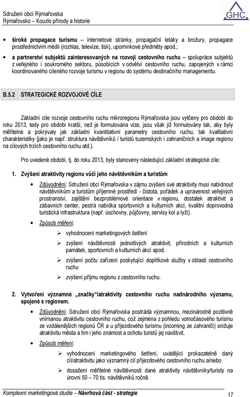 cíleného rozvoje turismu v regionu do systému destinačního managementu. B.5.