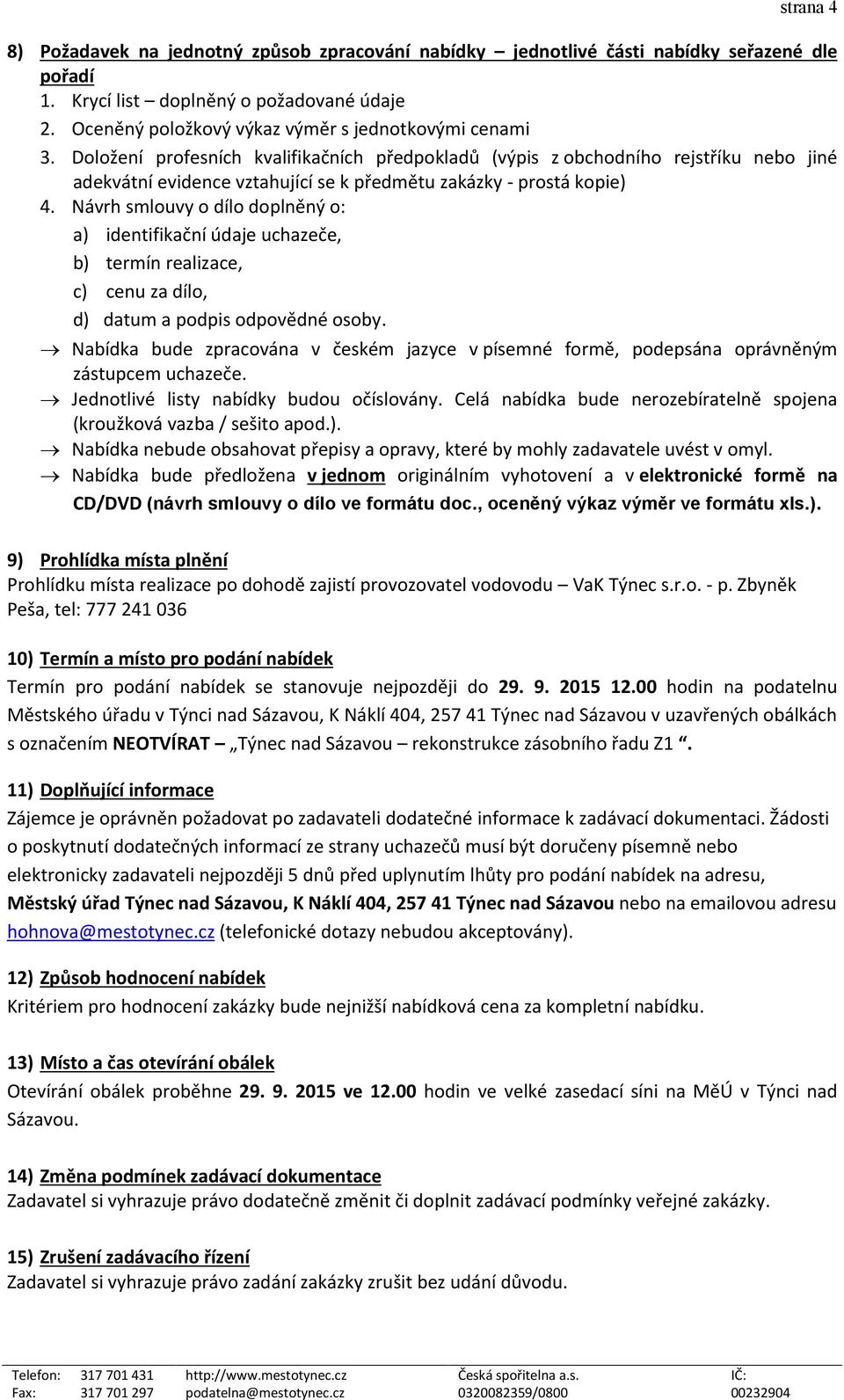 Doložení profesních kvalifikačních předpokladů (výpis z obchodního rejstříku nebo jiné adekvátní evidence vztahující se k předmětu zakázky - prostá kopie) 4.