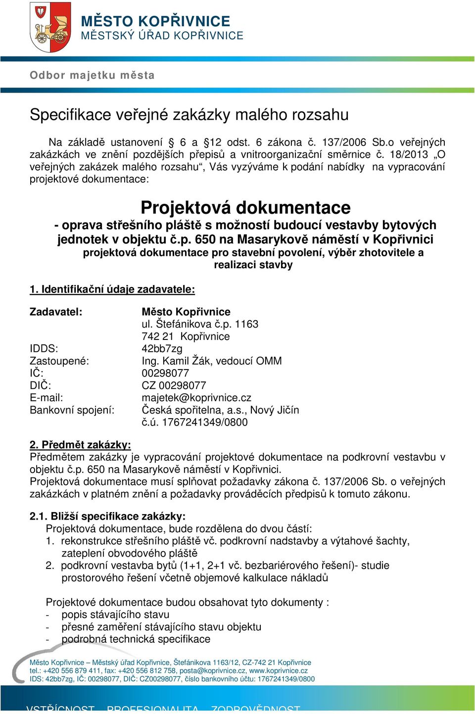 18/2013 O veřejných zakázek malého rozsahu, Vás vyzýváme k podání nabídky na vypracování projektové dokumentace: Projektová dokumentace - oprava střešního pláště s možností budoucí vestavby bytových