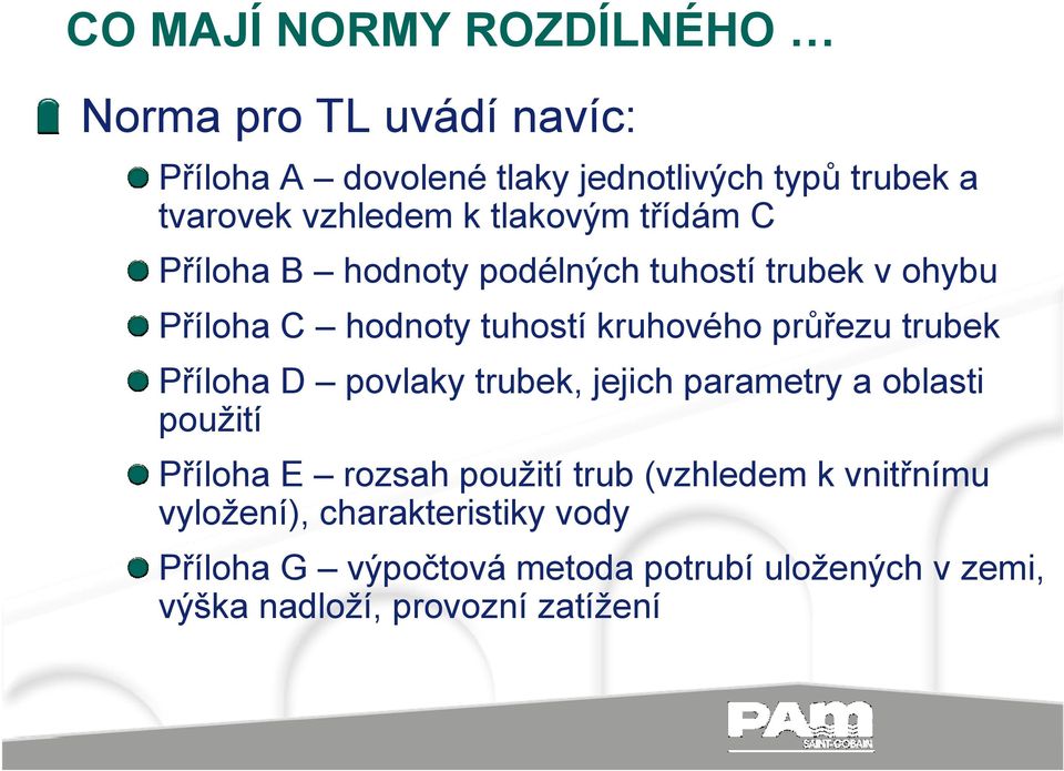 průřezu trubek Příloha D povlaky trubek, jejich parametry a oblasti použití Příloha E rozsah použití trub (vzhledem k