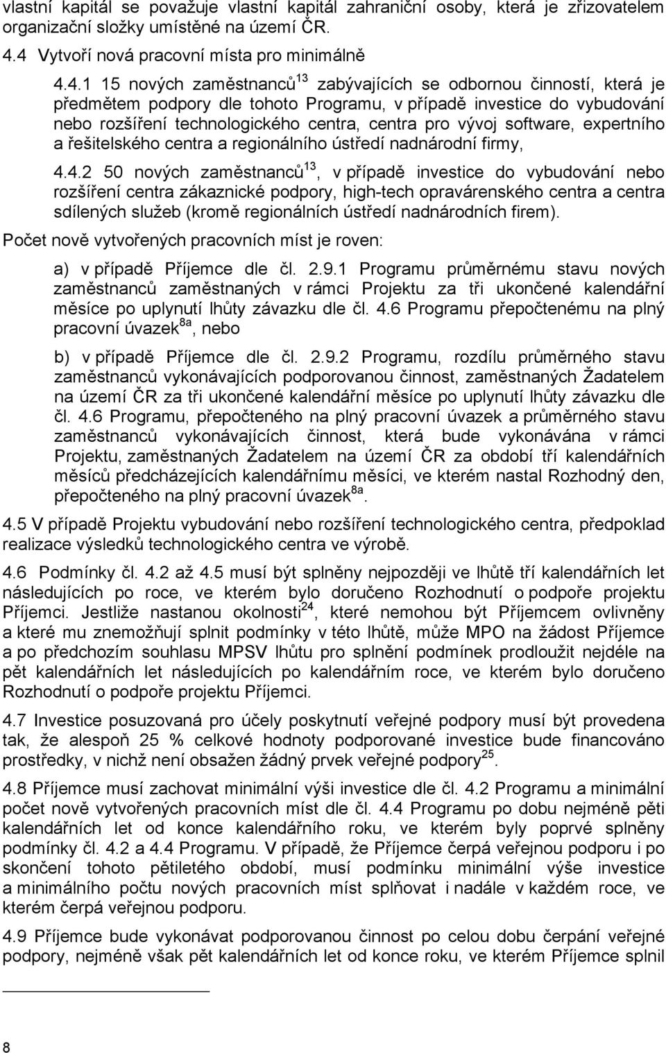 rozšíření technologického centra, centra pro vývoj software, expertního a řešitelského centra a regionálního ústředí nadnárodní firmy, 4.