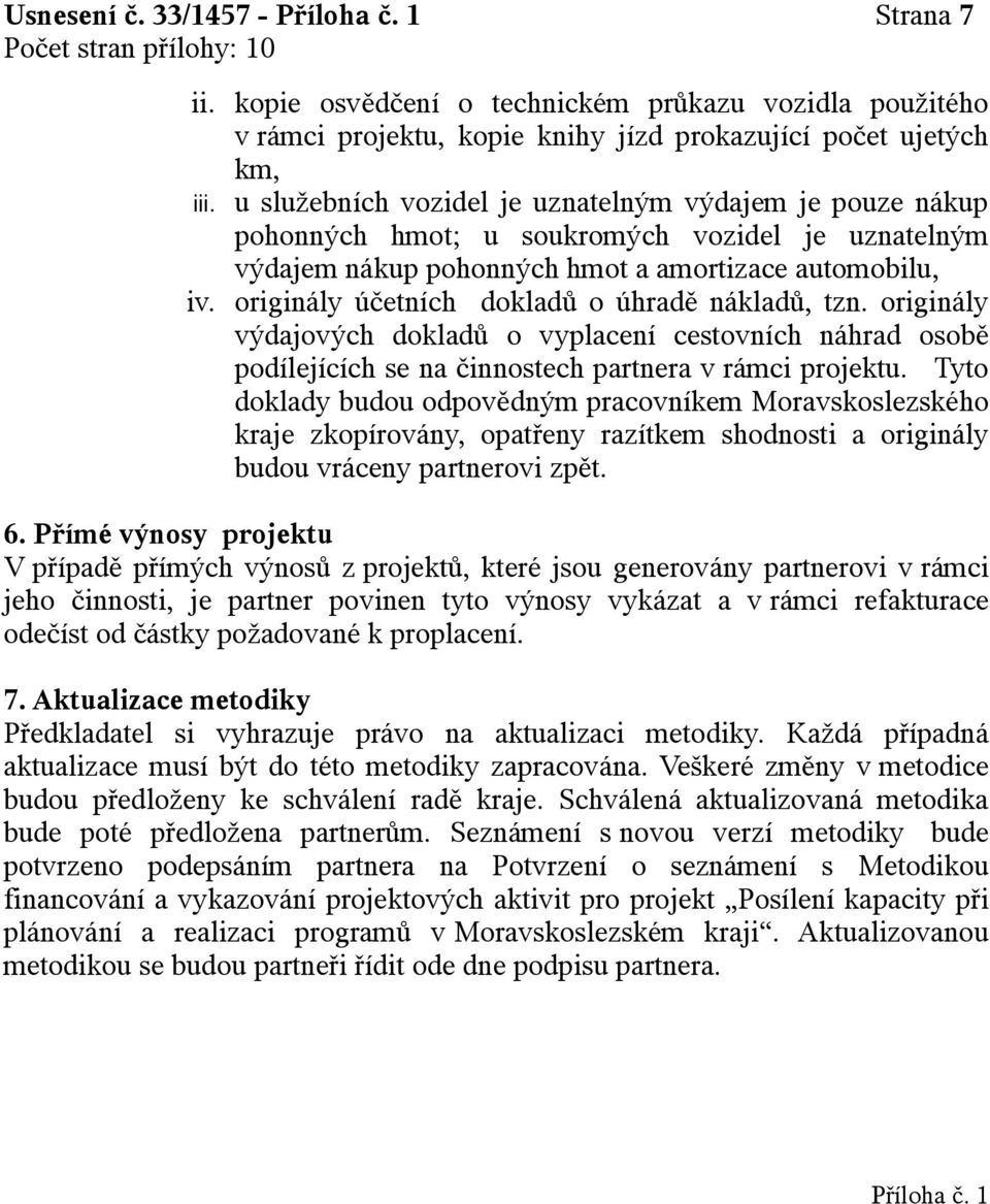 originály účetních dokladů o úhradě nákladů, tzn. originály výdajových dokladů o vyplacení cestovních náhrad osobě podílejících se na činnostech partnera v rámci projektu.