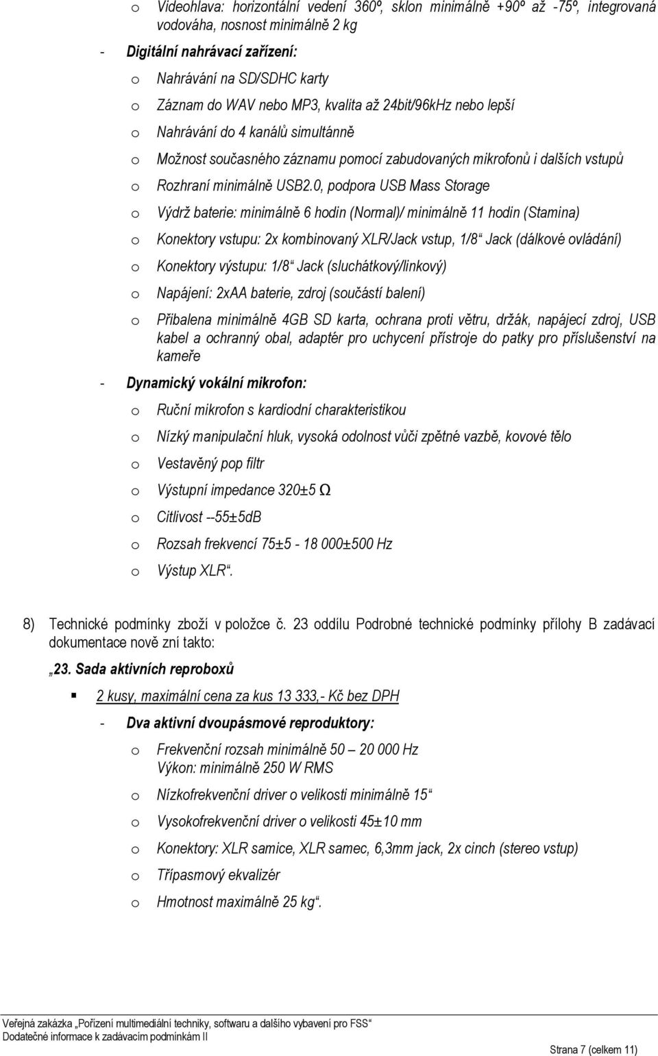 0, pdpra USB Mass Strage Výdrž baterie: minimálně 6 hdin (Nrmal)/ minimálně 11 hdin (Stamina) Knektry vstupu: 2x kmbinvaný XLR/Jack vstup, 1/8 Jack (dálkvé vládání) Knektry výstupu: 1/8 Jack