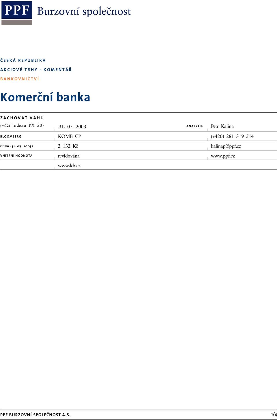 2003 ANALYTIK Petr Kalina BLOOMBERG KOMB CP (+420) 261 319 514 CENA (31.