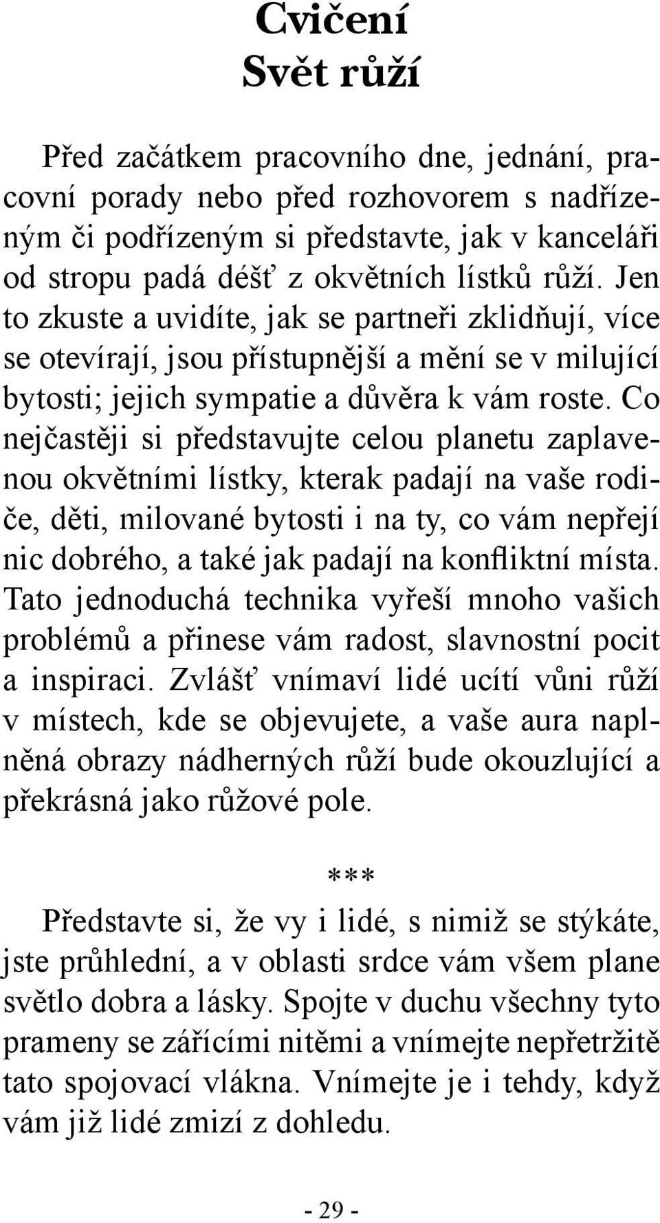 Co nejčastěji si představujte celou planetu zaplavenou okvětními lístky, kterak padají na vaše rodiče, děti, milované bytosti i na ty, co vám nepřejí nic dobrého, a také jak padají na konfliktní