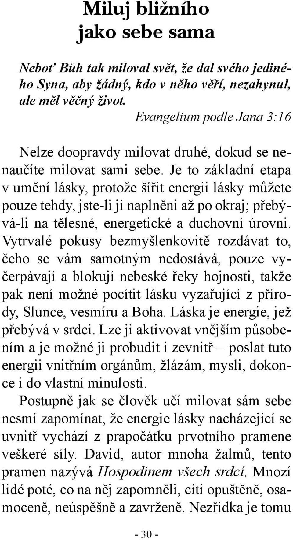 Je to základní etapa v umění lásky, protože šířit energii lásky můžete pouze tehdy, jste-li jí naplněni až po okraj; přebývá-li na tělesné, energetické a duchovní úrovni.